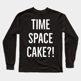 Time, space, cake Long Sleeve T-Shirt